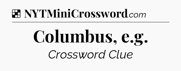 Solution: Columbus, e.g - NYT Crossword