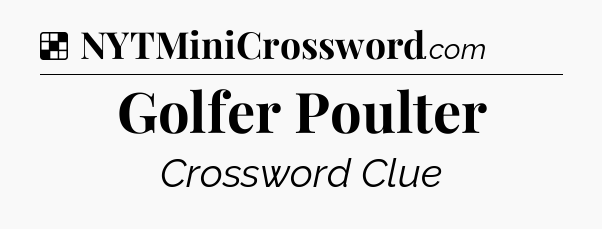 Solution: Golfer Poulter - NYT Crossword