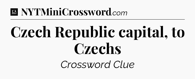 Czech Republic capital, to Czechs - LA Times Crossword