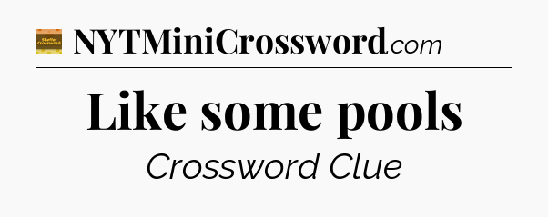 Like some pools - Eugene Sheffer Crossword