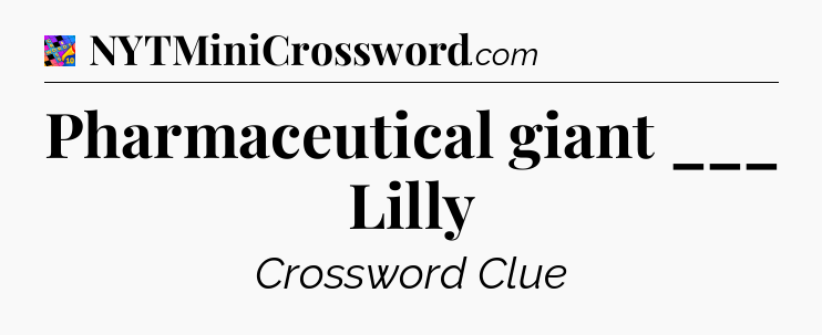 Pharmaceutical giant ___ Lilly Crossword Clue