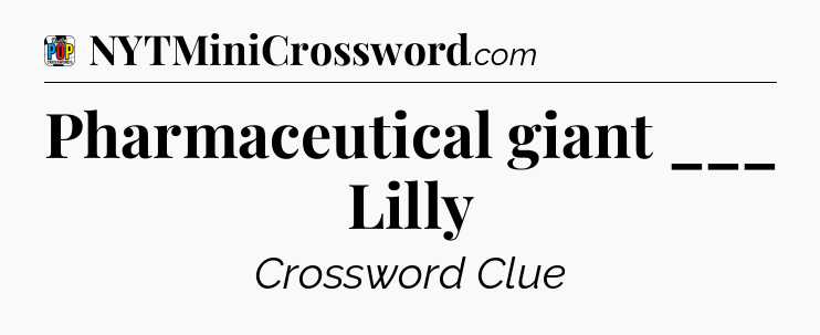 Pharmaceutical giant ___ Lilly Crossword Clue