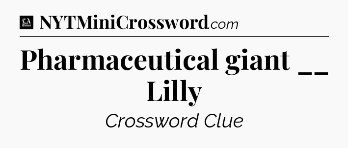 Pharmaceutical giant __ Lilly - LA Times Crossword
