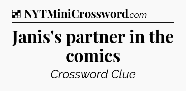 Solution: Janis's partner in the comics - NYT Crossword