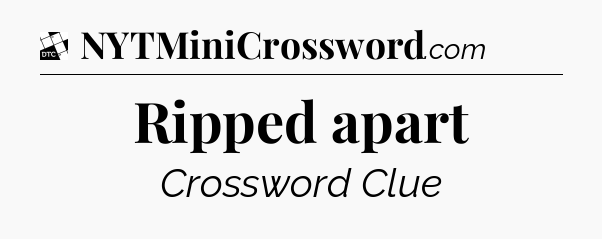 Ripped apart - Daily Themed Mini Crossword