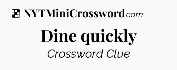 Solution: Dine quickly - NYT Crossword