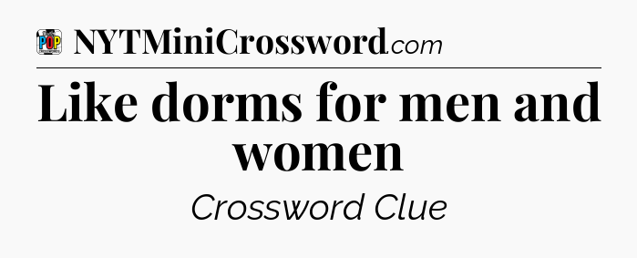 Like dorms for men and women Crossword Clue