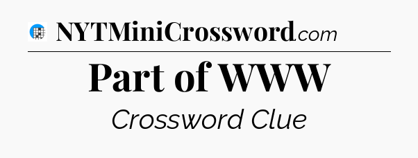 Part of WWW Crossword Clue