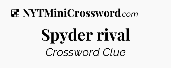 Solution: Spyder rival - NYT Crossword