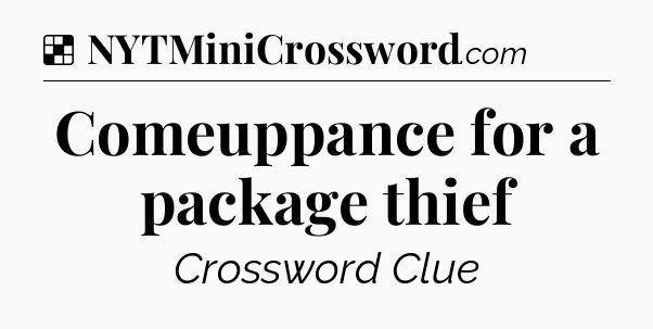 Solution: Comeuppance for a package thief - NYT Crossword
