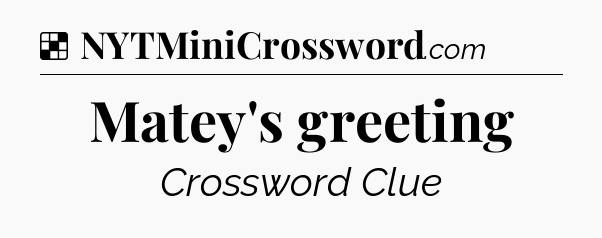 Solution: Matey's greeting - NYT Crossword