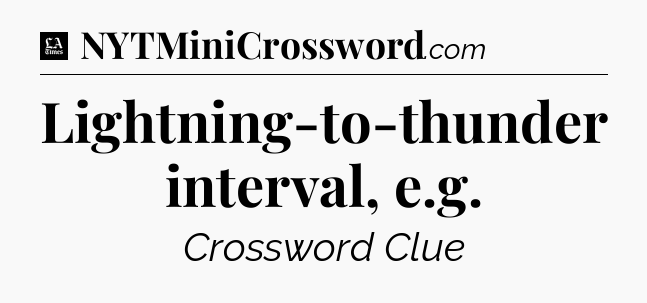 Lightning-to-thunder interval, e.g - LA Times Crossword
