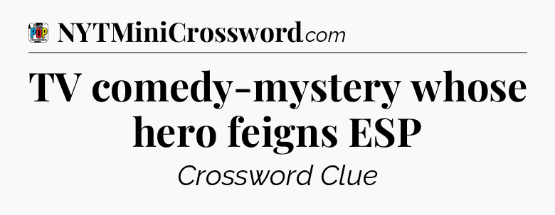 TV comedy-mystery whose hero feigns ESP Crossword Clue