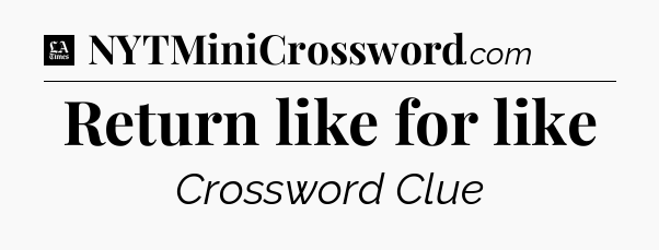 Return like for like - LA Times Crossword