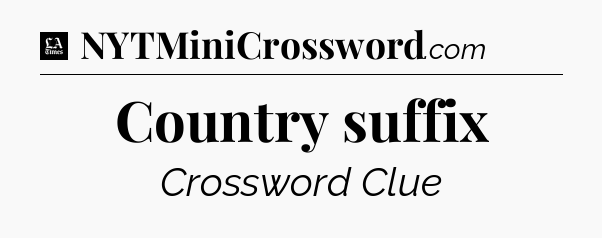 Country suffix - LA Times Crossword