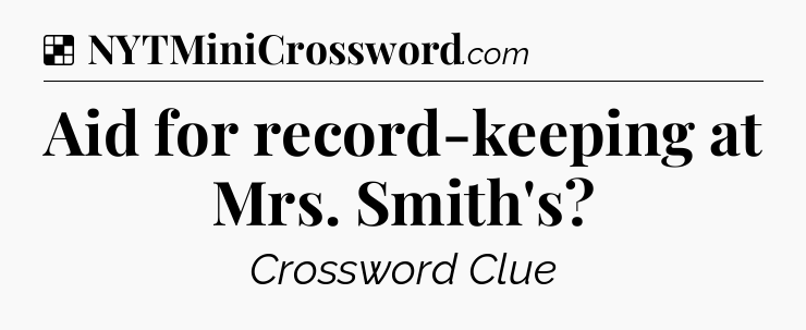 Solution: Aid for record-keeping at Mrs. Smith's - NYT Crossword