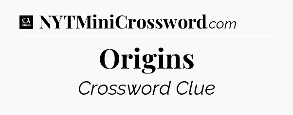 Origins - LA Times Crossword