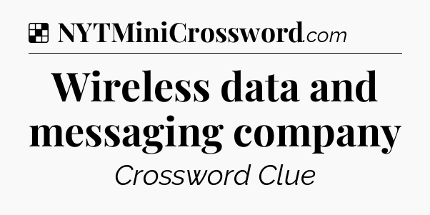 Solution: Wireless data and messaging company - NYT Crossword