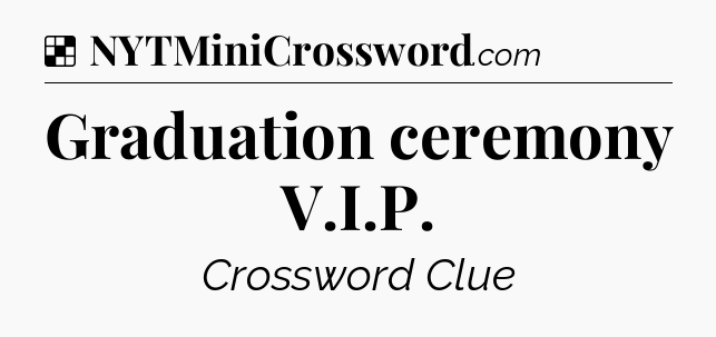 Solution: Graduation ceremony V.I.P - NYT Crossword