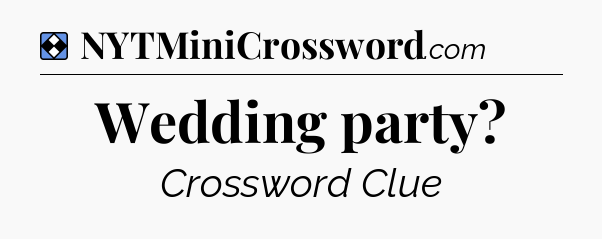 Solution: Wedding party - NYT Mini Crossword