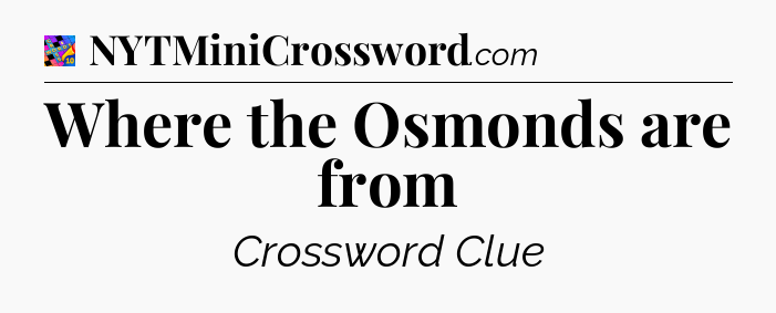 Where the Osmonds are from Crossword Clue