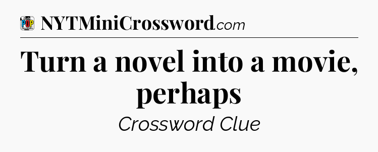 Turn a novel into a movie, perhaps Crossword Clue