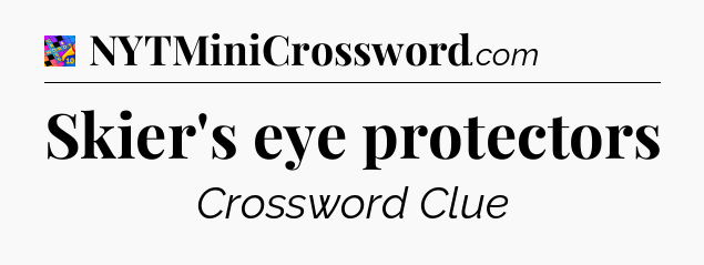 Skier's eye protectors Crossword Clue