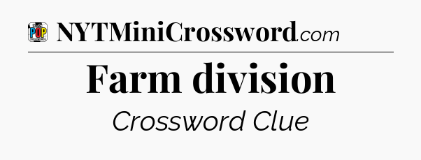 Farm division Crossword Clue