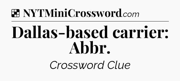 Solution: Dallas-based carrier: Abbr - NYT Crossword