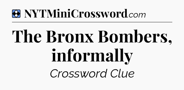 Solution: The Bronx Bombers, informally - NYT Mini Crossword