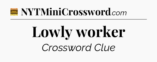 Lowly worker - Eugene Sheffer Crossword