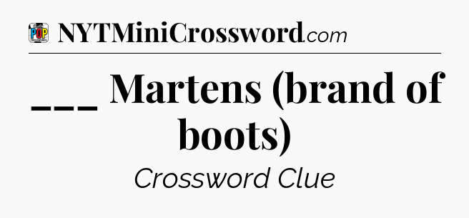___ Martens (brand of boots) Crossword Clue