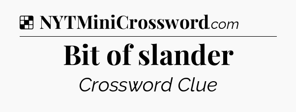 Solution: Bit of slander - NYT Crossword