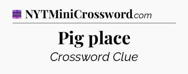 Pig place - Thomas Joseph Crossword