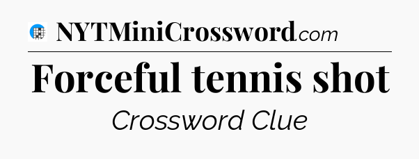Forceful tennis shot Crossword Clue