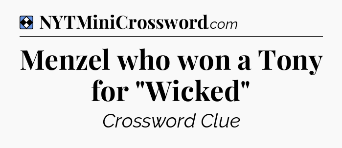 Solution: Menzel who won a Tony for 