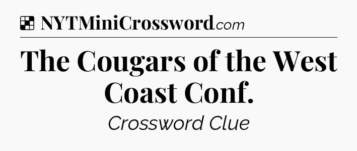 Solution: The Cougars of the West Coast Conf - NYT Crossword