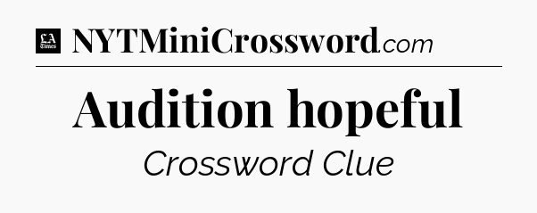 Audition hopeful - LA Times Crossword