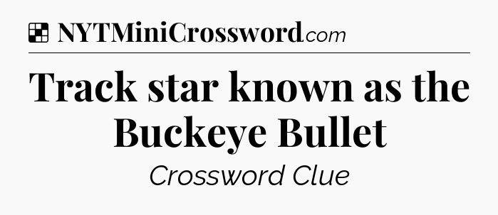 Solution: Track star known as the Buckeye Bullet - NYT Crossword