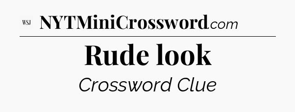 Rude look - WSJ Crossword