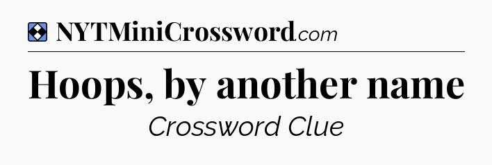 Solution: Hoops, by another name  - NYT Mini Crossword