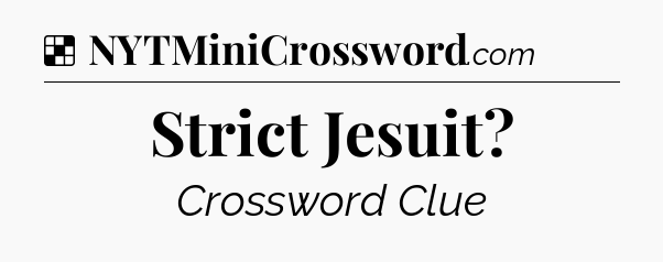 Solution: Strict Jesuit - NYT Crossword