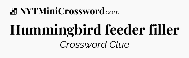Solution: Hummingbird feeder filler - NYT Crossword