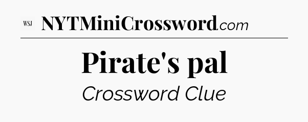 Pirate's pal - WSJ Crossword