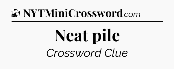 Neat pile - Daily Themed Classic Crossword