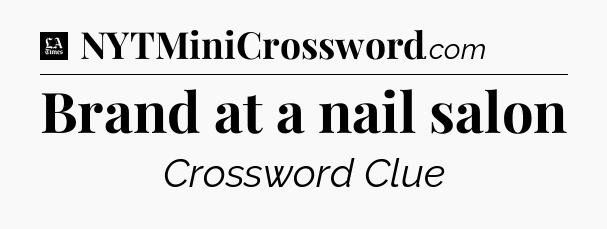 Brand at a nail salon - LA Times Crossword