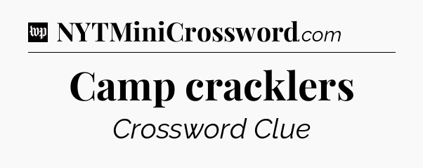 Camp cracklers Crossword Clue