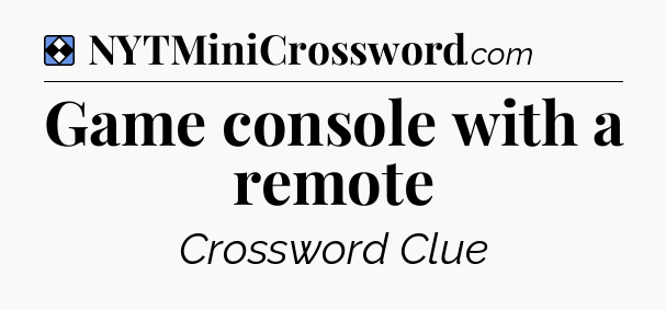 Solution: Game console with a remote - NYT Mini Crossword