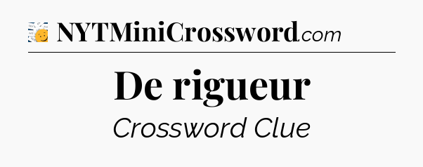 De rigueur - 7 Little Words