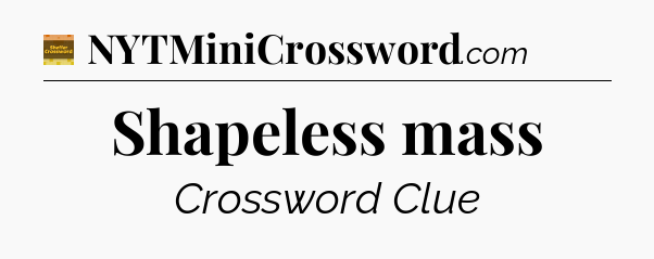 Shapeless mass - Eugene Sheffer Crossword